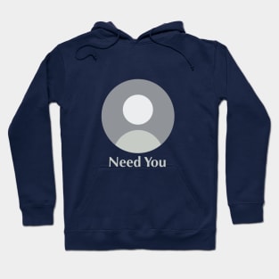 Need You Hoodie